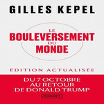 LE BOULEVERSEMENT DU MONDE. DU 7 OCTOBRE AU RETOUR DE DONALD TRUMP, EDITION ACTUALISEE, Kepel Gilles