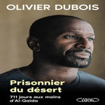 PRISONNIER DU DESERT. 711 JOURS AUX MAINS D'AL-QAIDA, Dubois Olivier