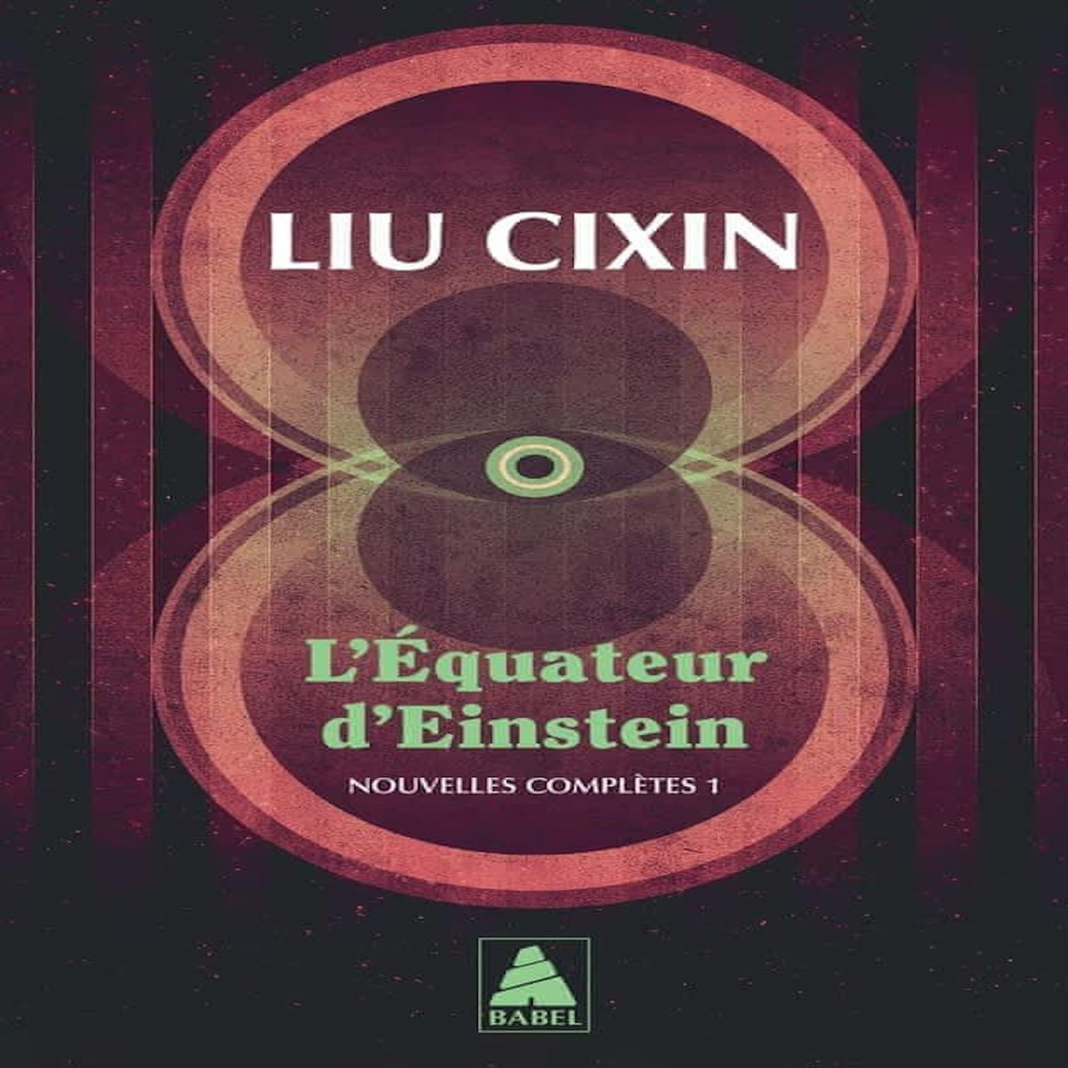 L'EQUATEUR D'EINSTEIN. NOUVELLES COMPLETES, TOME 1, Liu Cixin