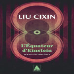 L'EQUATEUR D'EINSTEIN. NOUVELLES COMPLETES, TOME 1, Liu Cixin