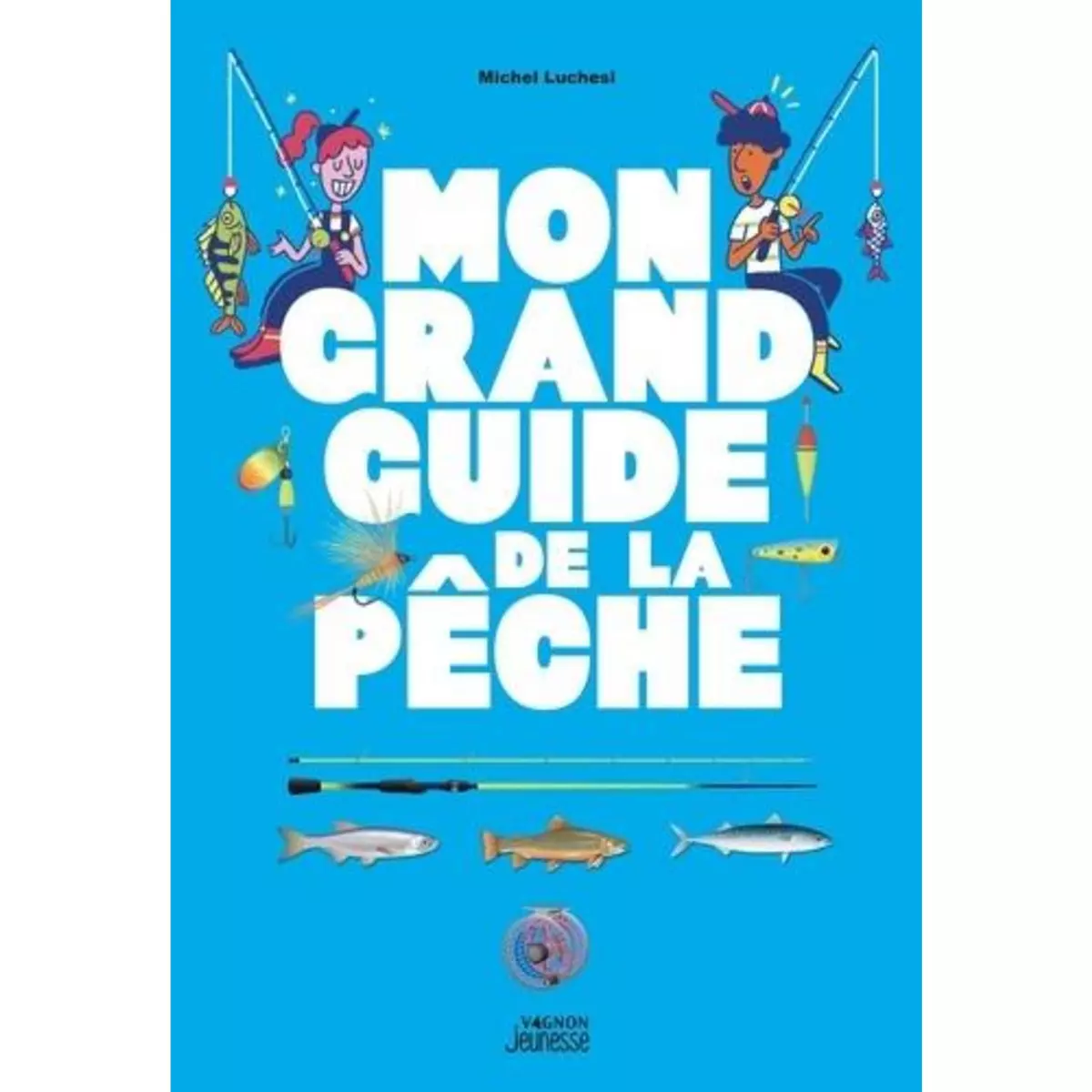  MON GRAND GUIDE DE LA PECHE, Luchesi Michel