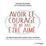 AVOIR LE COURAGE DE NE PAS ETRE AIME, Kishimi Ishiro