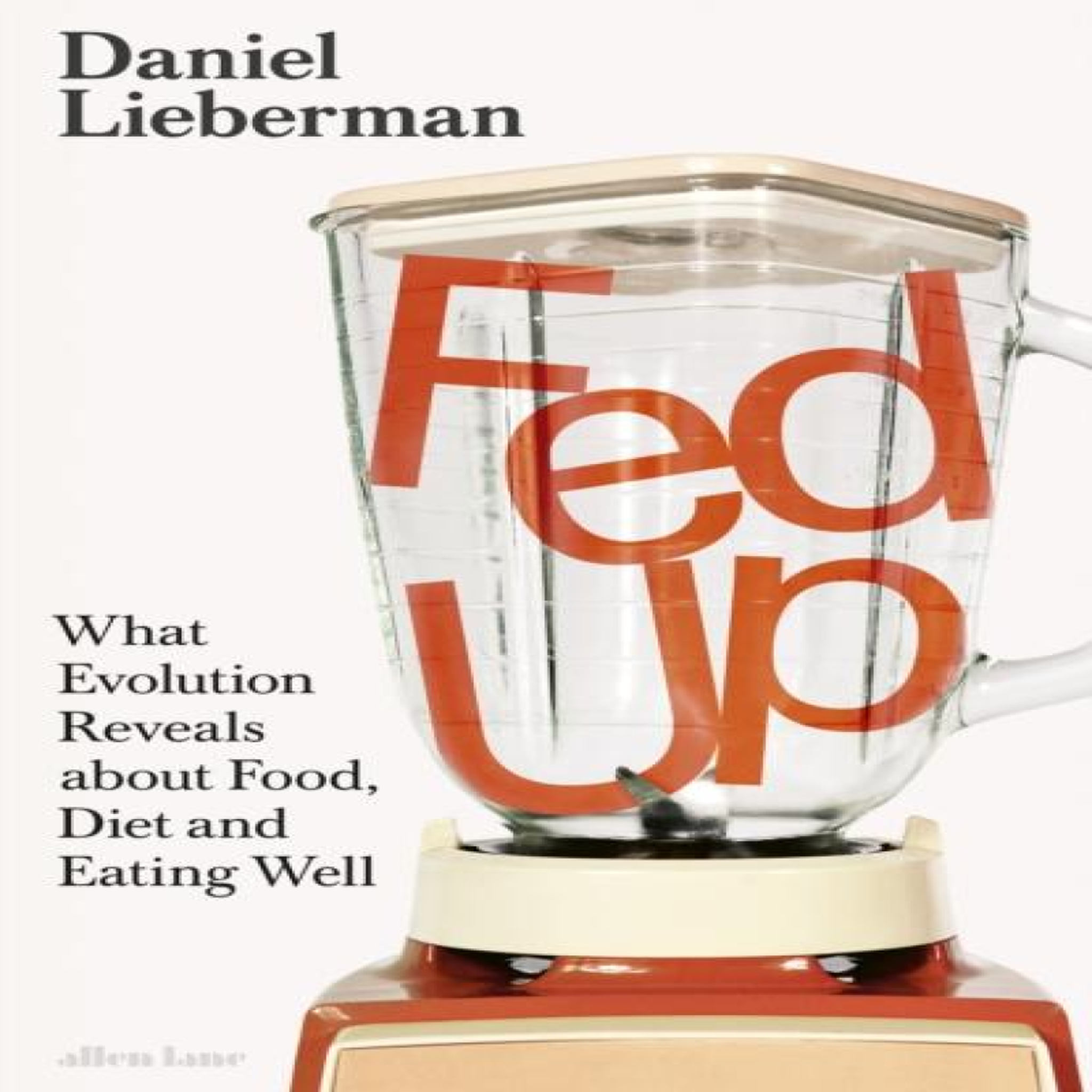LIVRES Fed Up : What Evolution Reveals about Food, Diet and Eating Well