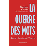 LA GUERRE DES MOTS. TRUMP, POUTINE ET L'EUROPE, Cassin Barbara