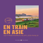 EN TRAIN EN ASIE. 22 ITINERAIRES SUR LES RAILS, Jaeger Jean-Marc de