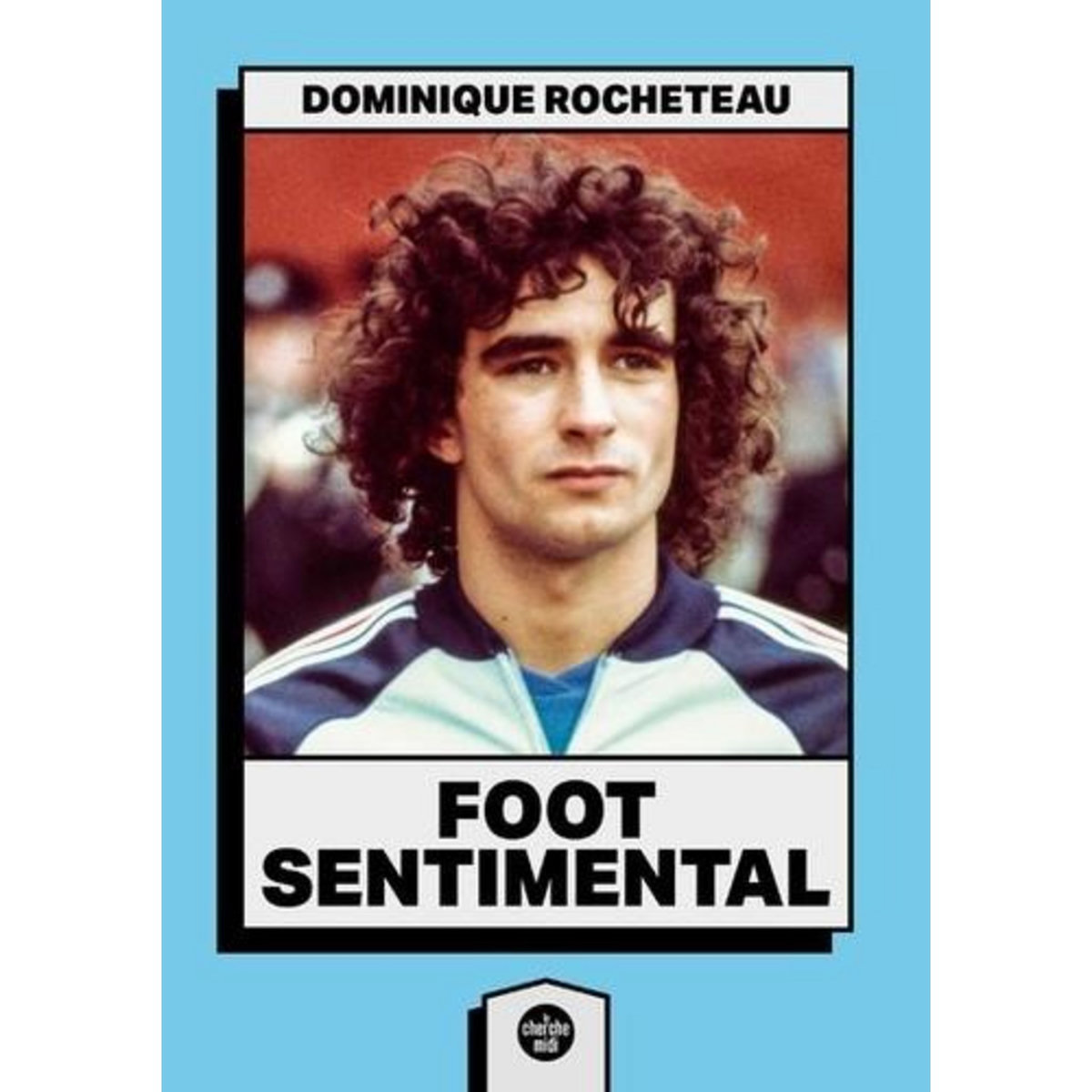 FOOT SENTIMENTAL, Rocheteau Dominique