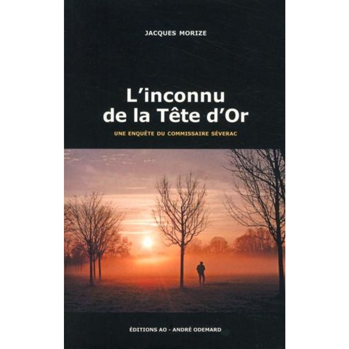 UNE ENQUETE DU COMMISSAIRE SEVERAC : L'INCONNU DE LA TETE D'OR, Morize Jacques