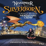 NEVERMOOR TOME 4 - PARTIE 1 : SILVERBORN. L'ENQUETE DE MORRIGANE CROW, Townsend Jessica