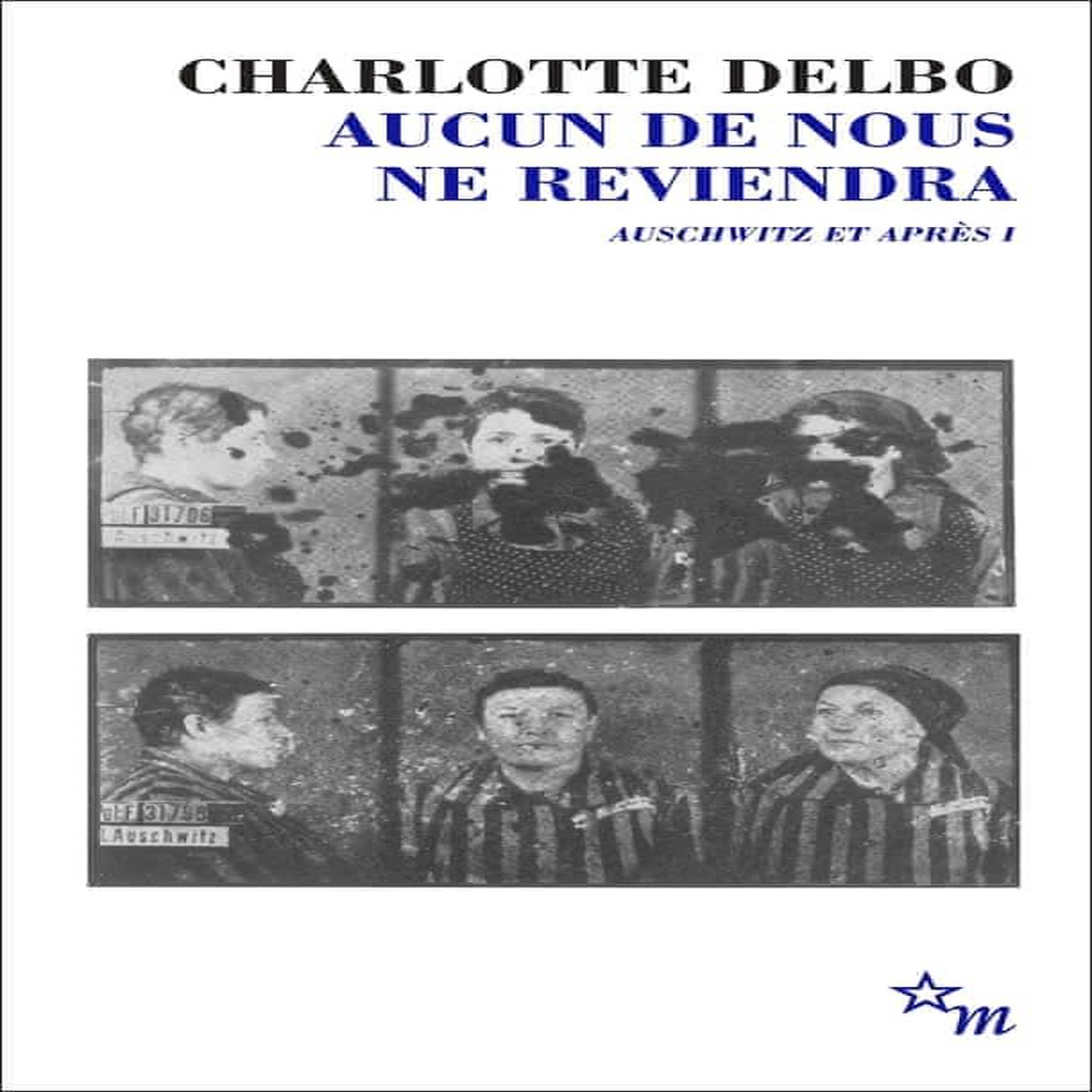 AUSCHWITZ ET APRES TOME 1 : AUCUN DE NOUS NE REVIENDRA, Delbo Charlotte
