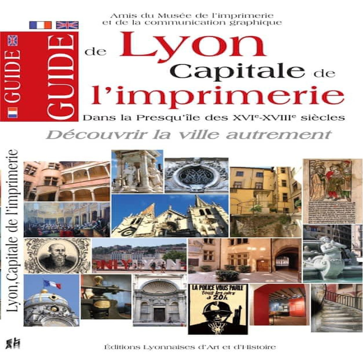 GUIDE DE LYON, CAPITALE DE L'IMPRIMERIE. DANS LA PRESQU'ILE DES XVIE-XVIIIE SIECLES, EDITION BILINGUE FRANCAIS-ANGLAIS, Amis du musée de l'imprimerie