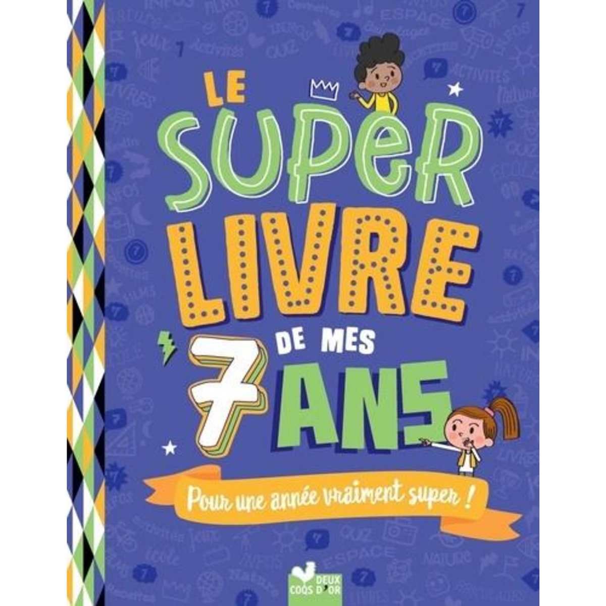 LE SUPER LIVRE DE MES 7 ANS. POUR UNE ANNEE VRAIMENT SUPER !, Blitman Sophie