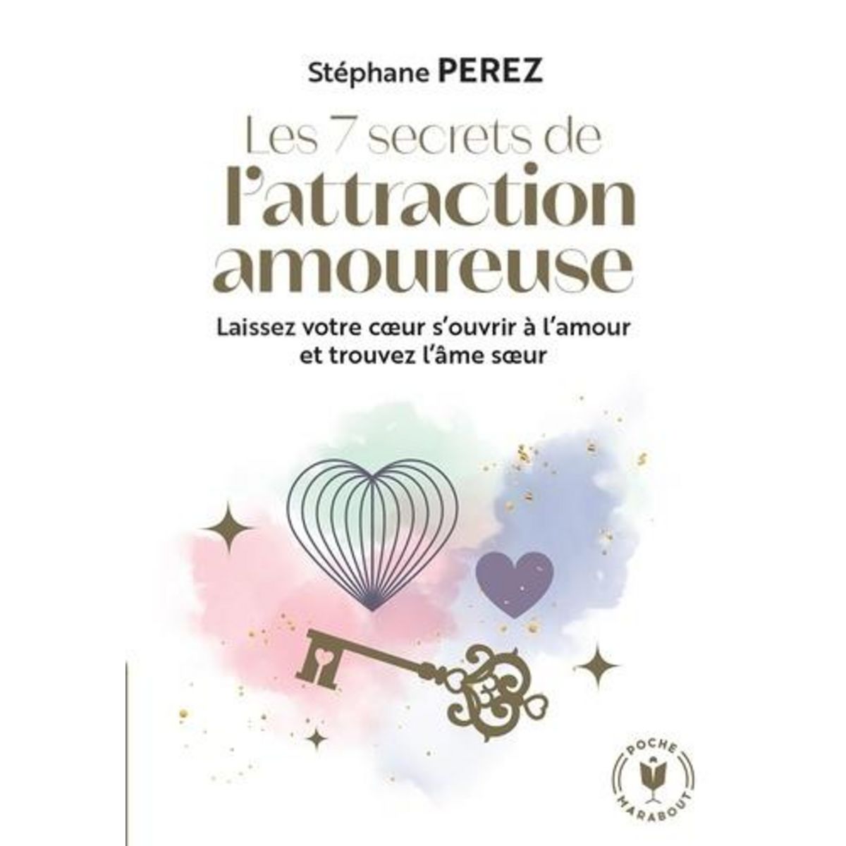 LES 7 SECRETS DE L'ATTRACTION AMOUREUSE. PRENEZ EN MAIN VOTRE DESTIN AFFECTIF, Perez Stéphane