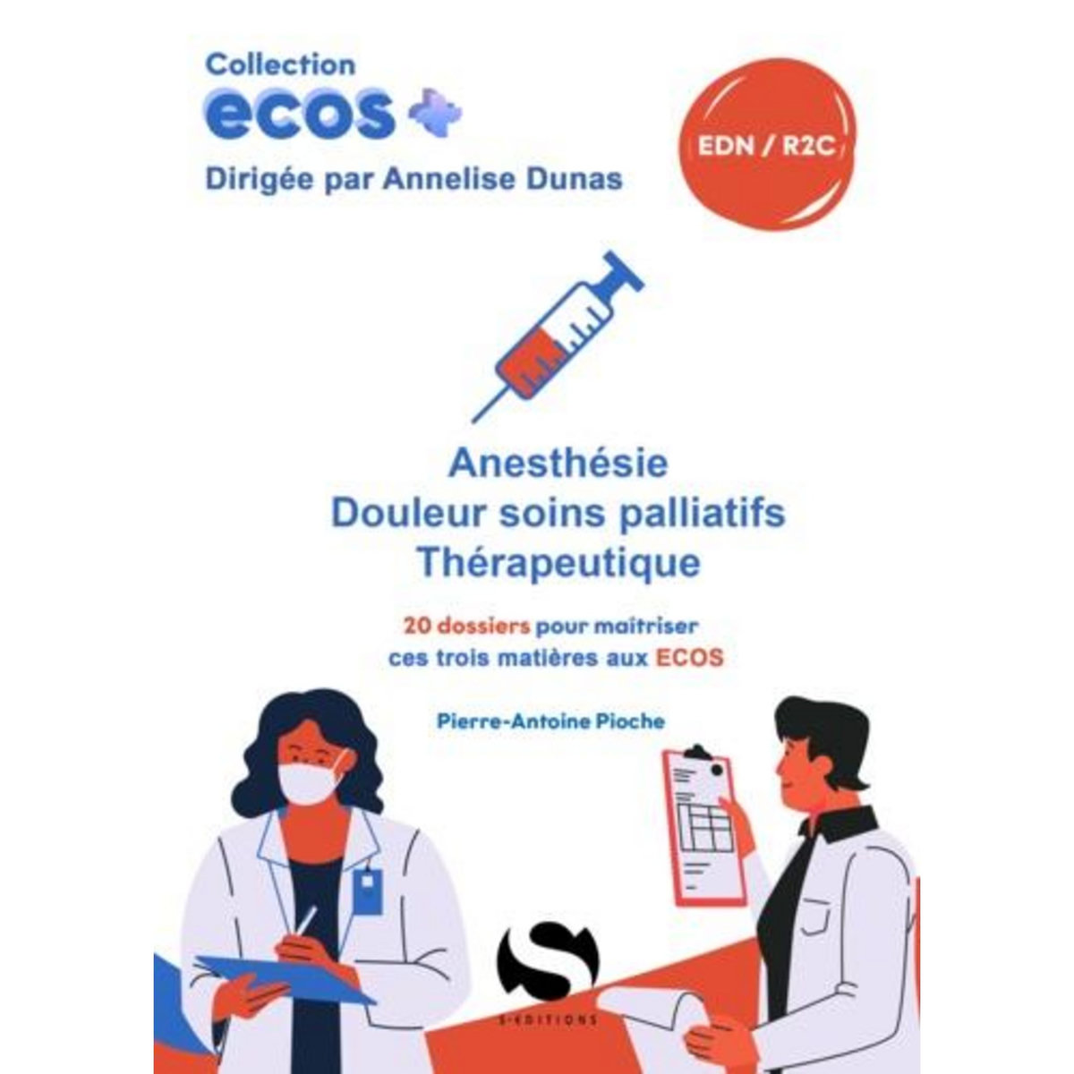 ANESTHESIE, DOULEUR-SOINS PALLIATIFS, THERAPEUTIQUES. 20 DOSSIERS POUR MAITRISER CES TROIS MATIERES AUX ECOS, Pioche Pierre-Antoine