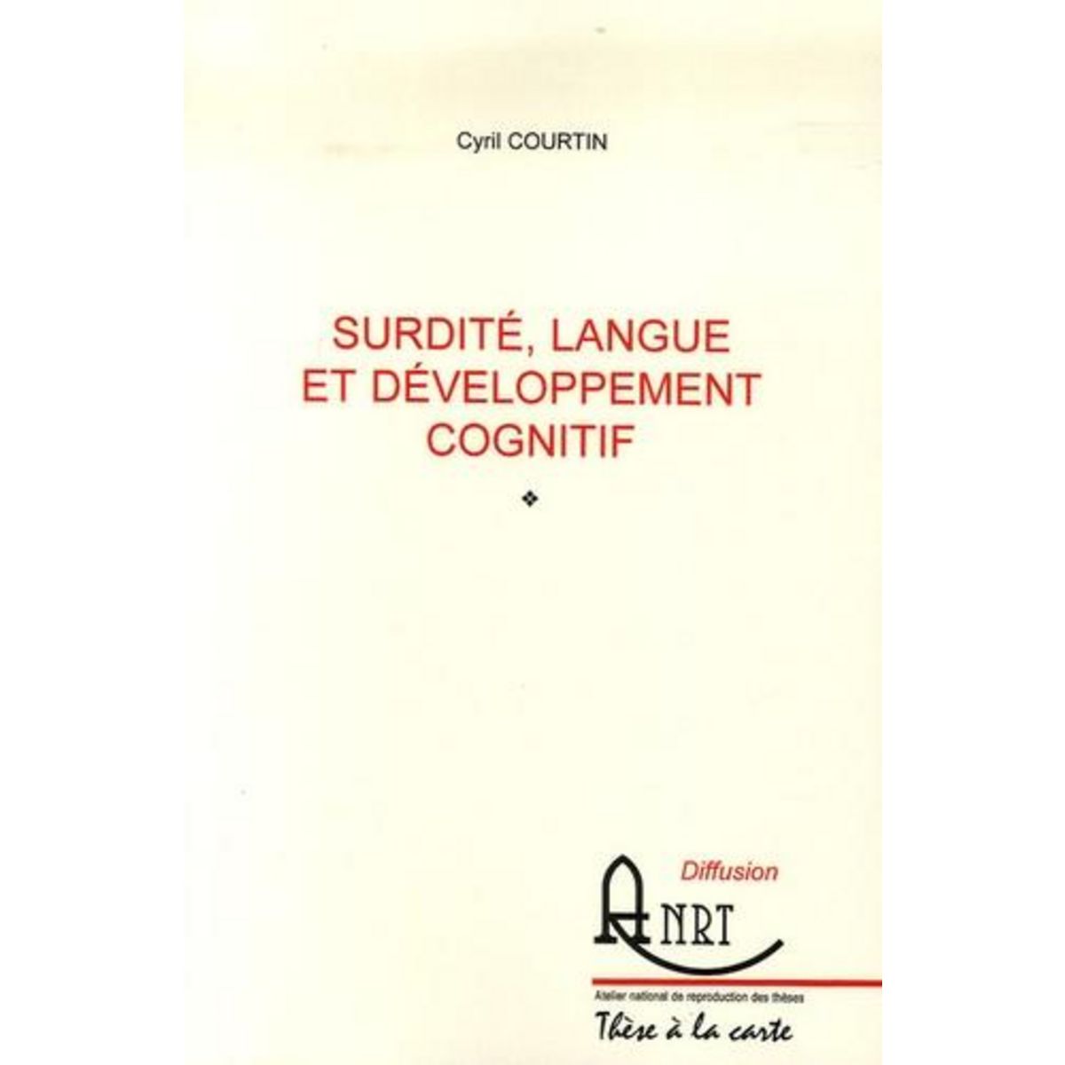 SURDITE, LANGUE ET DEVELOPPEMENT COGNITIF, Courtin Cyril