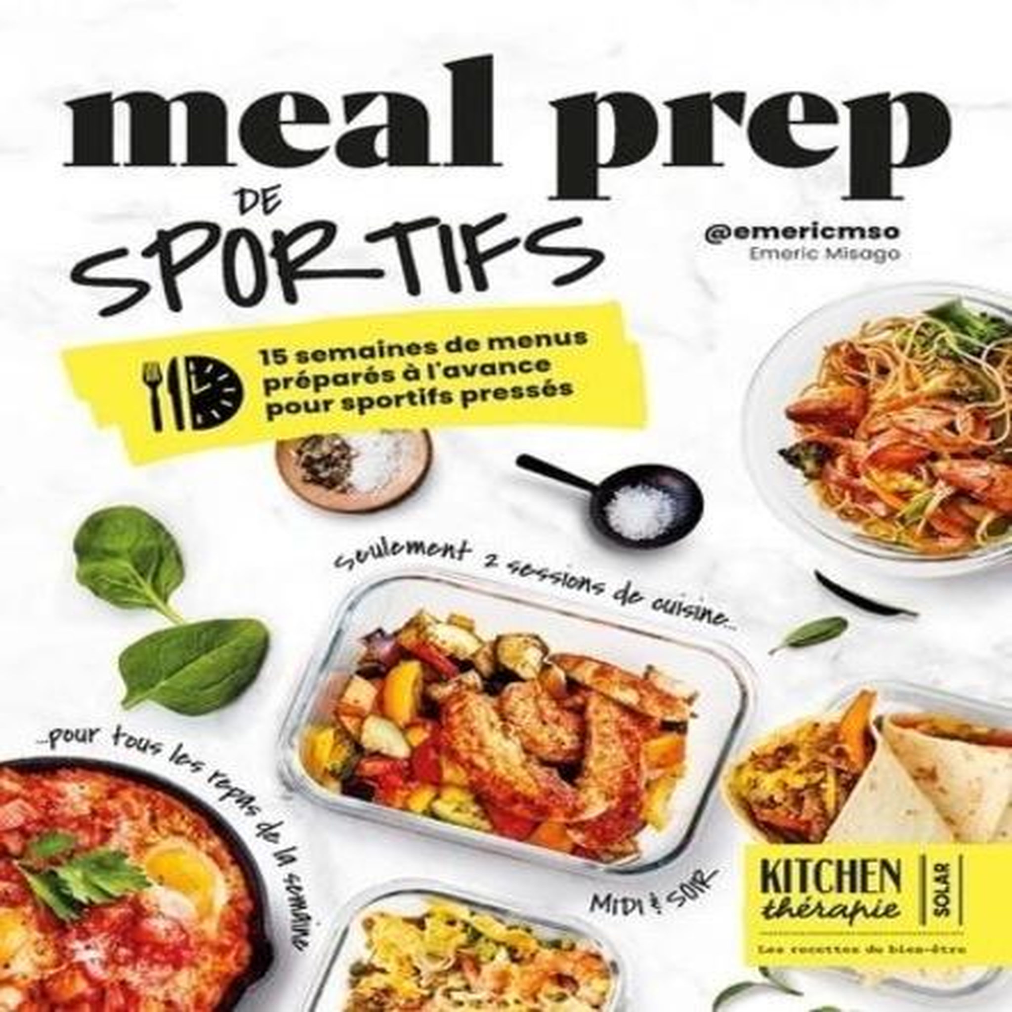 MEAL PREP DE SPORTIFS. 15 SEMAINES DE MENUS PREPARES A L'AVANCE POUR SPORTIFS PRESSES, Misago Emeric