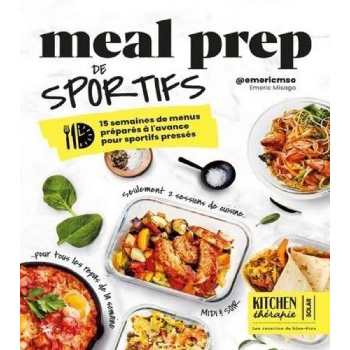 MEAL PREP DE SPORTIFS. 15 SEMAINES DE MENUS PREPARES A L'AVANCE POUR SPORTIFS PRESSES, Misago Emeric