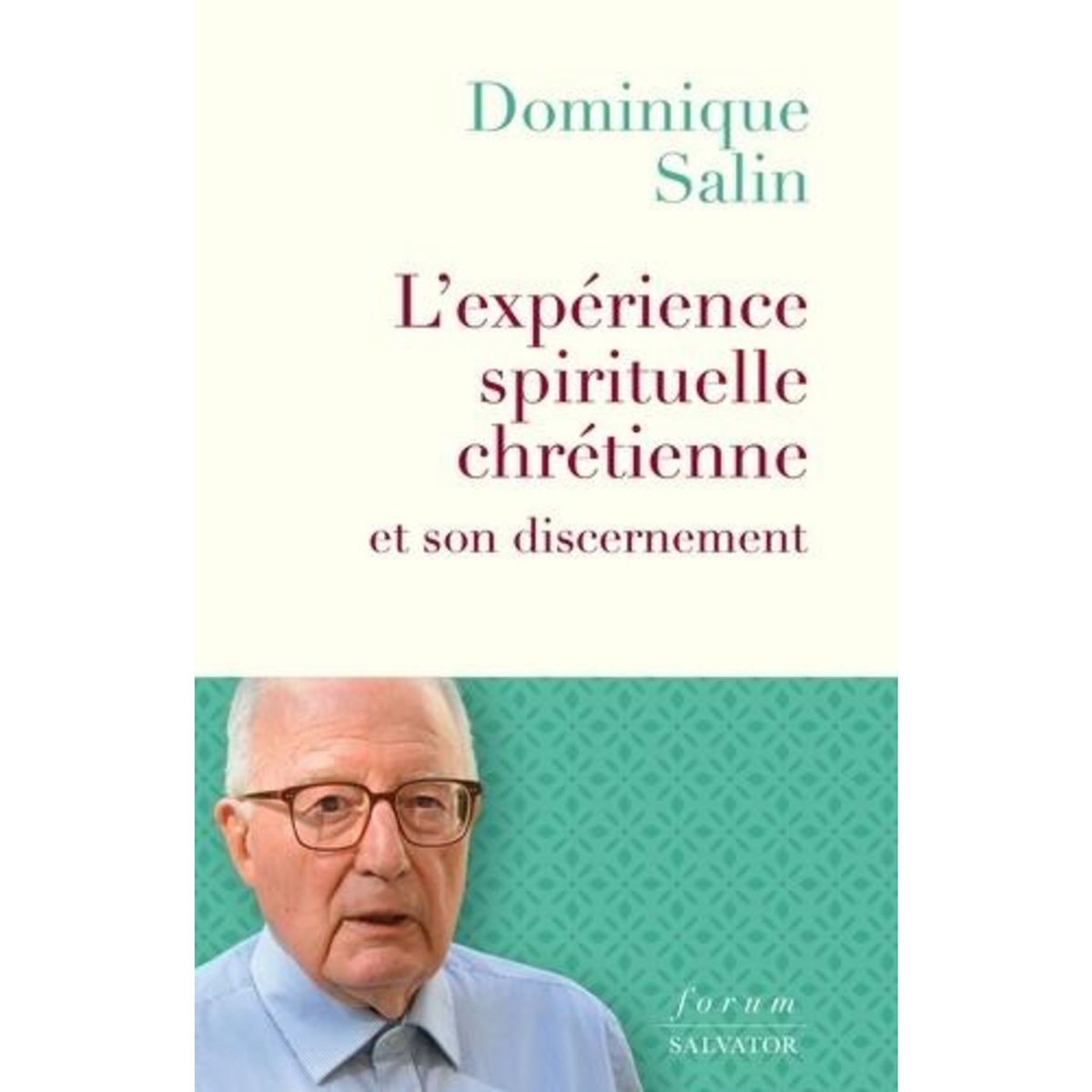 L'EXPERIENCE SPIRITUELLE CHRETIENNE ET SON DISCERNEMENT, Salin Dominique