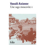 UNE SAGA MOSCOVITE. TOME 2, Axionov Vassili