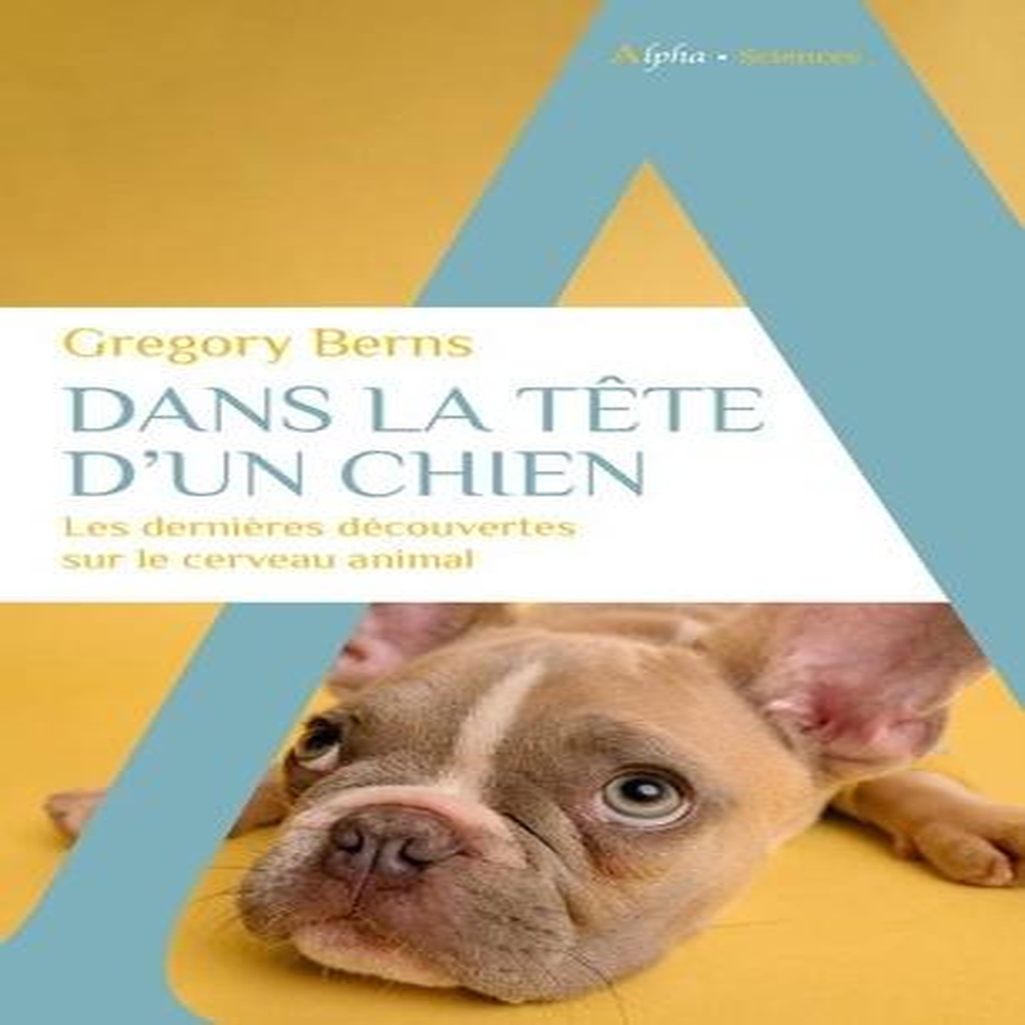 DANS LA TETE D'UN CHIEN. LES DERNIERES DECOUVERTES SUR LE CERVEAU ANIMAL, Berns Gregory