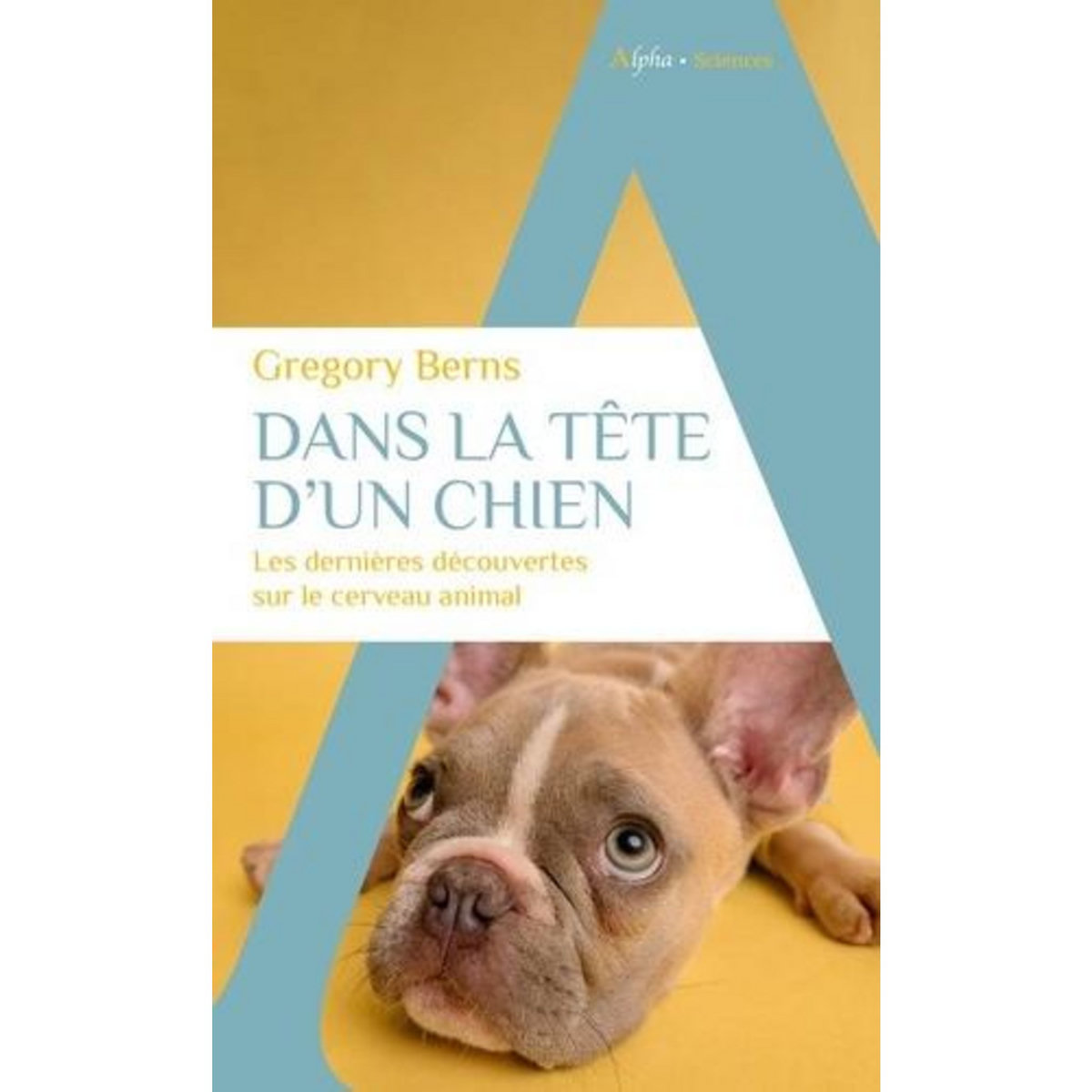 DANS LA TETE D'UN CHIEN. LES DERNIERES DECOUVERTES SUR LE CERVEAU ANIMAL, Berns Gregory
