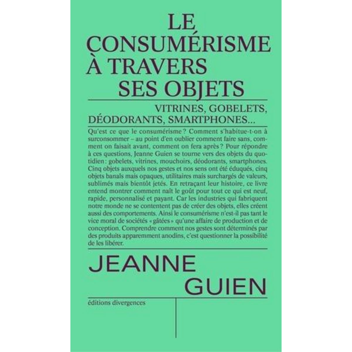 LE CONSUMERISME A TRAVERS SES OBJETS. GOBELETS, VITRINES, MOUCHOIRS, SMARTPHONES ET DEODORANTS, Guien Jeanne