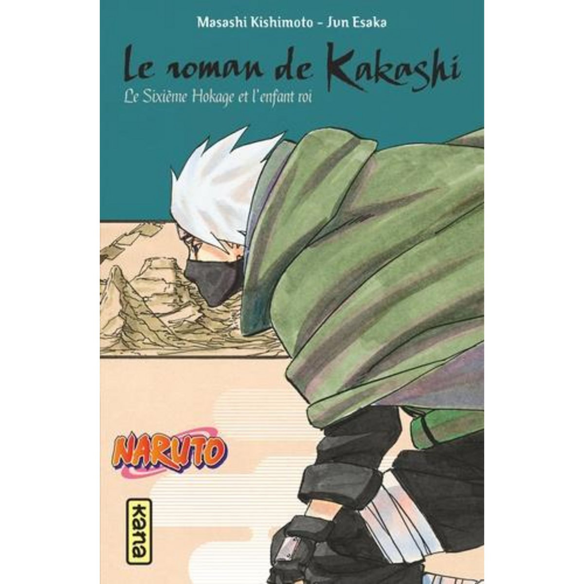 LE ROMAN DE KAKASHI. LE SIXIEME HOKAGE ET L'ENFANT ROI, Kishimoto Masashi