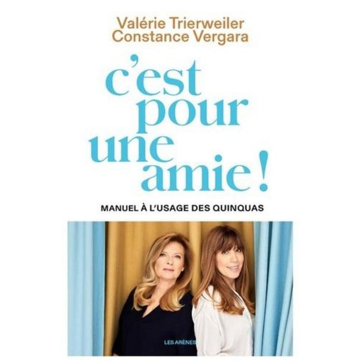 C'EST POUR UNE AMIE ! MANUEL A L'USAGE DES QUINQUAS, Trierweiler Valérie