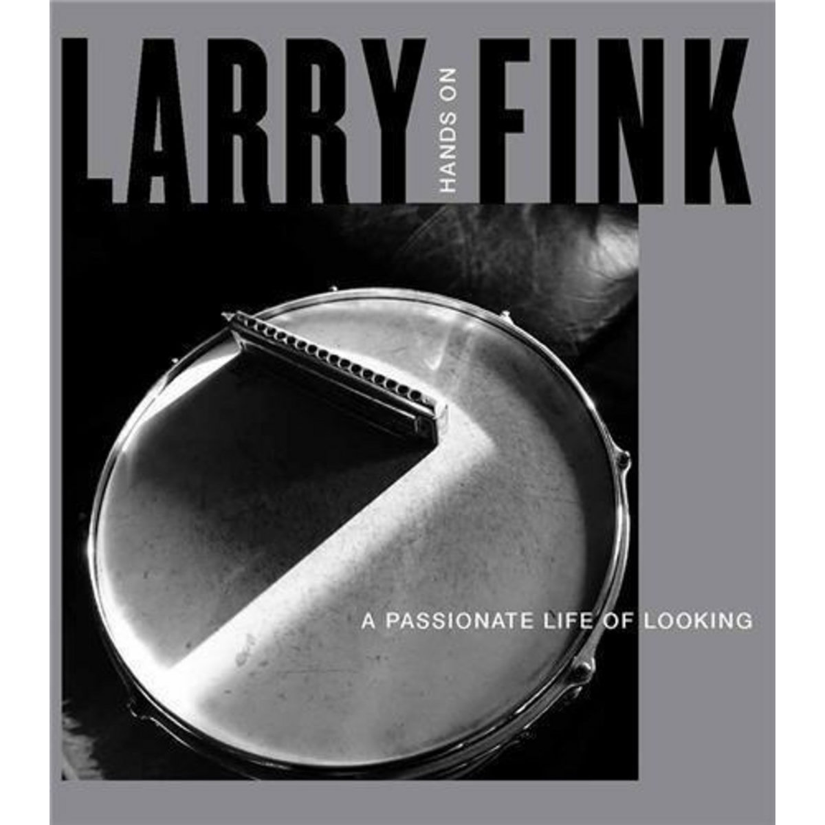 HANDS ON / A PASSIONATE LIFE OF LOOKING. EDITION EN ANGLAIS, Fink Larry
