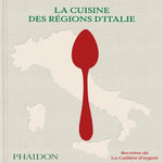 LA CUISINE DES REGIONS D'ITALIE. RECETTES DE LA CUILLERE D'ARGENT, Phaidon