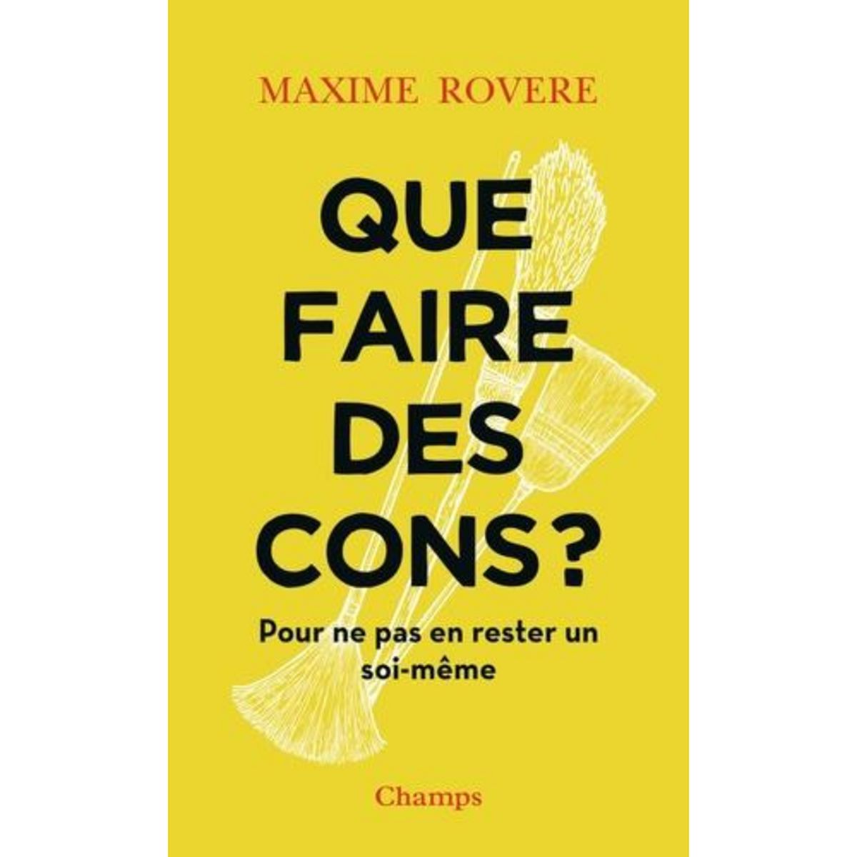 QUE FAIRE DES CONS ? POUR NE PAS EN RESTER UN SOI-MEME, Rovere Maxime