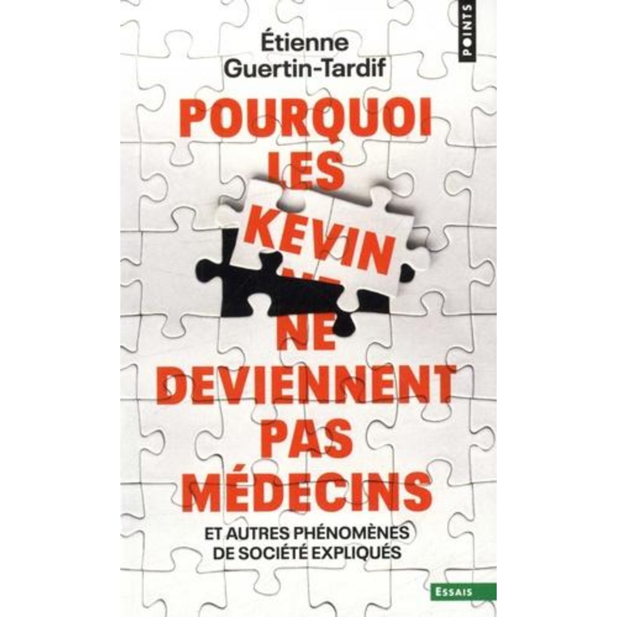 POURQUOI LES KEVIN NE DEVIENNENT PAS MEDECINS. ET AUTRES PHENOMENES DE SOCIETE EXPLIQUES, Guertin-Tardif Etienne