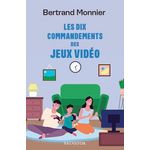 LES DIX COMMANDEMENTS DES JEUX VIDEOS, Bertrand Monnier