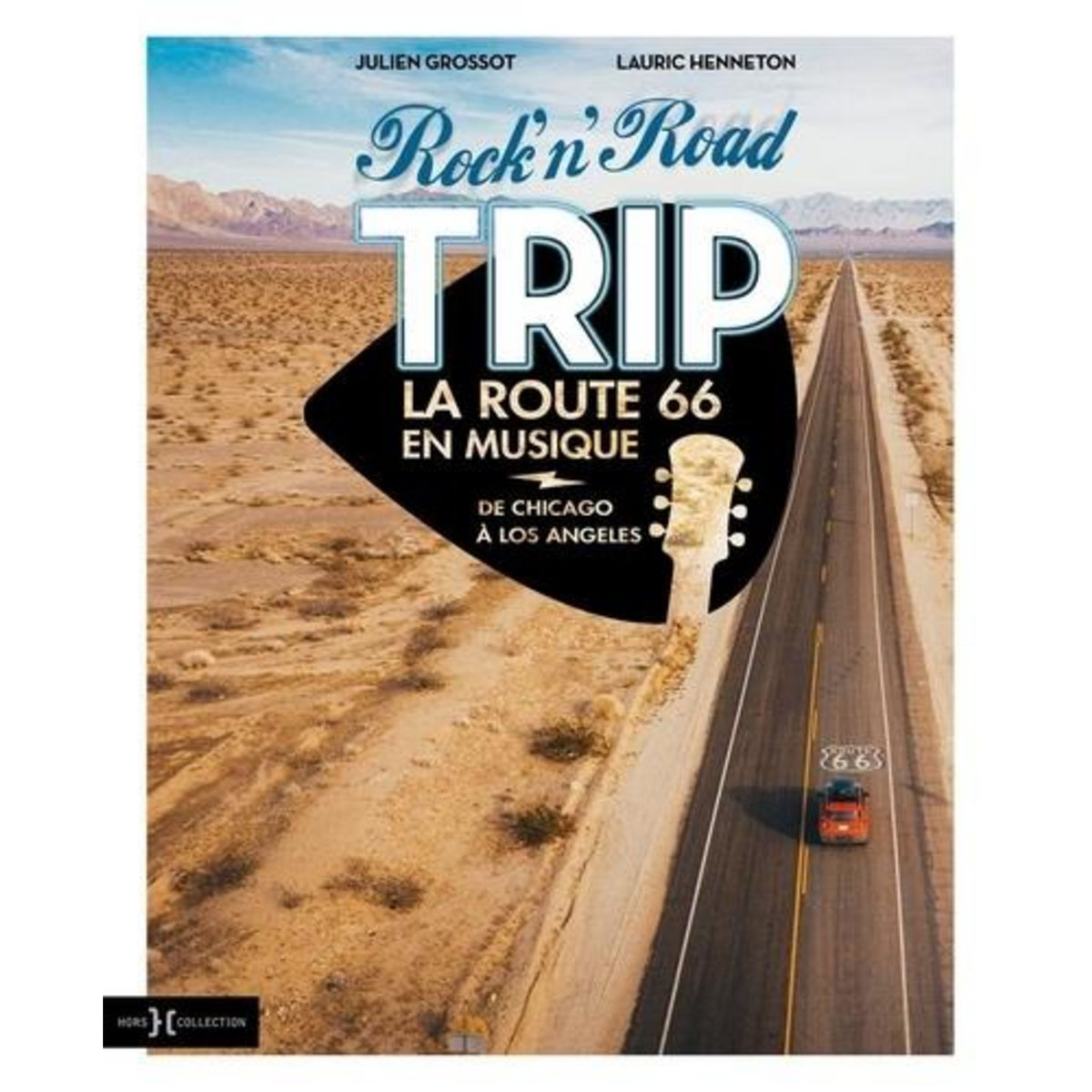 ROCK'N'ROAD TRIP LA ROUTE 66 EN MUSIQUE. DE CHICAGO A LOS ANGELES, Grossot Julien