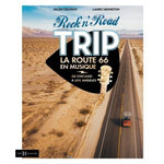 ROCK'N'ROAD TRIP LA ROUTE 66 EN MUSIQUE. DE CHICAGO A LOS ANGELES, Grossot Julien