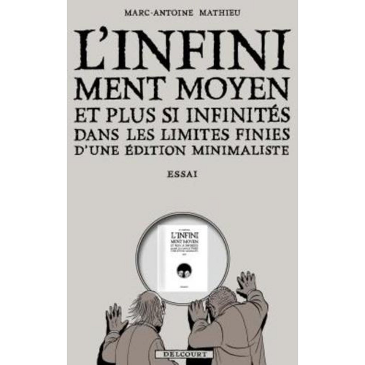 L'INFINIMENT MOYEN ET PLUS SI INFINITES. DANS LES LIMITES FINIES D'UNE EDITION MINIMALISTE, Mathieu Marc-Antoine