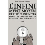 L'INFINIMENT MOYEN ET PLUS SI INFINITES. DANS LES LIMITES FINIES D'UNE EDITION MINIMALISTE, Mathieu Marc-Antoine