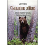 CHAMANISME CELTIQUE. ANIMAUX DE POUVOIR SAUVAGES ET MYTHIQUES DE NOS TERRES, Wurtz Gilles