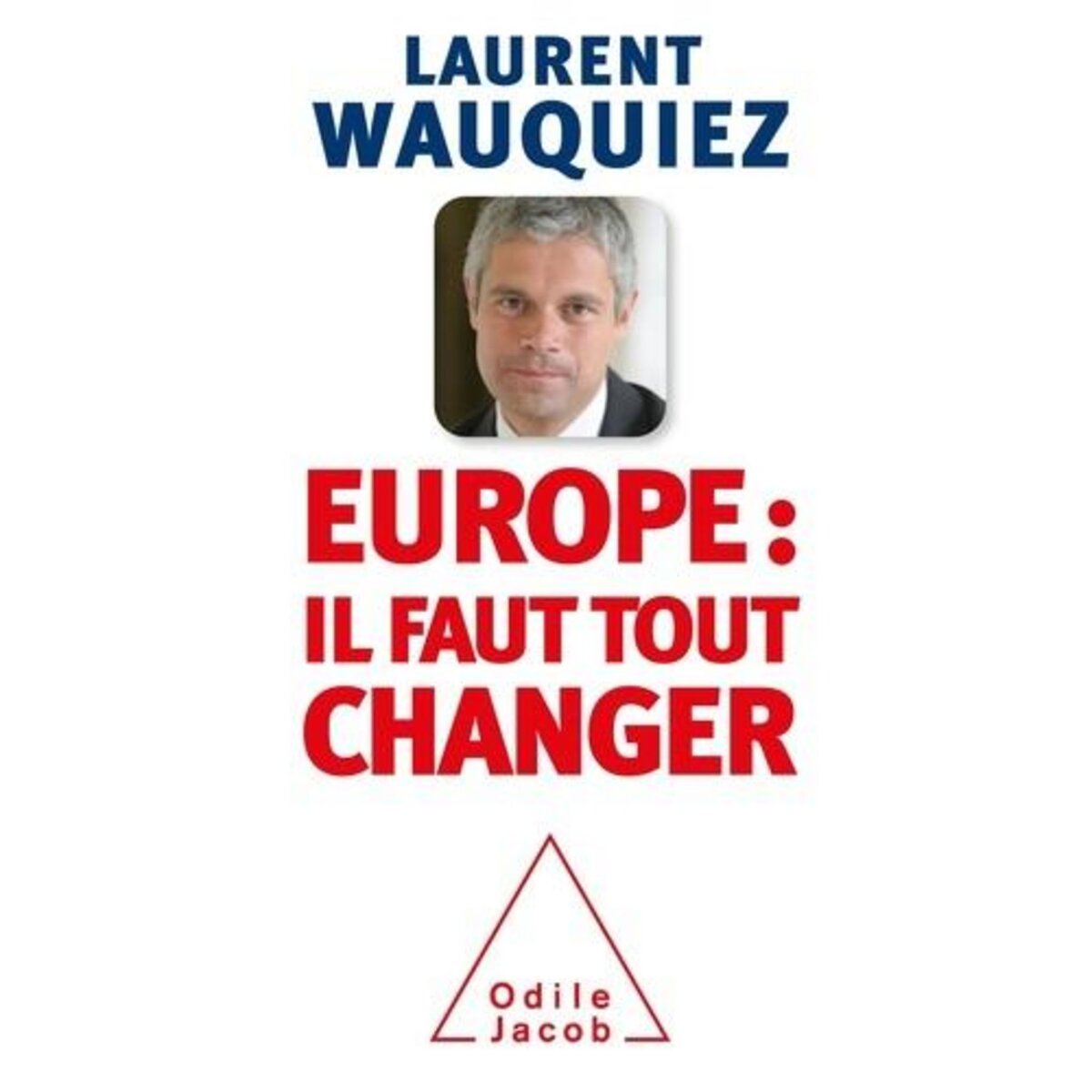 EUROPE : POURQUOI IL FAUT TOUT CHANGER, Wauquiez Laurent