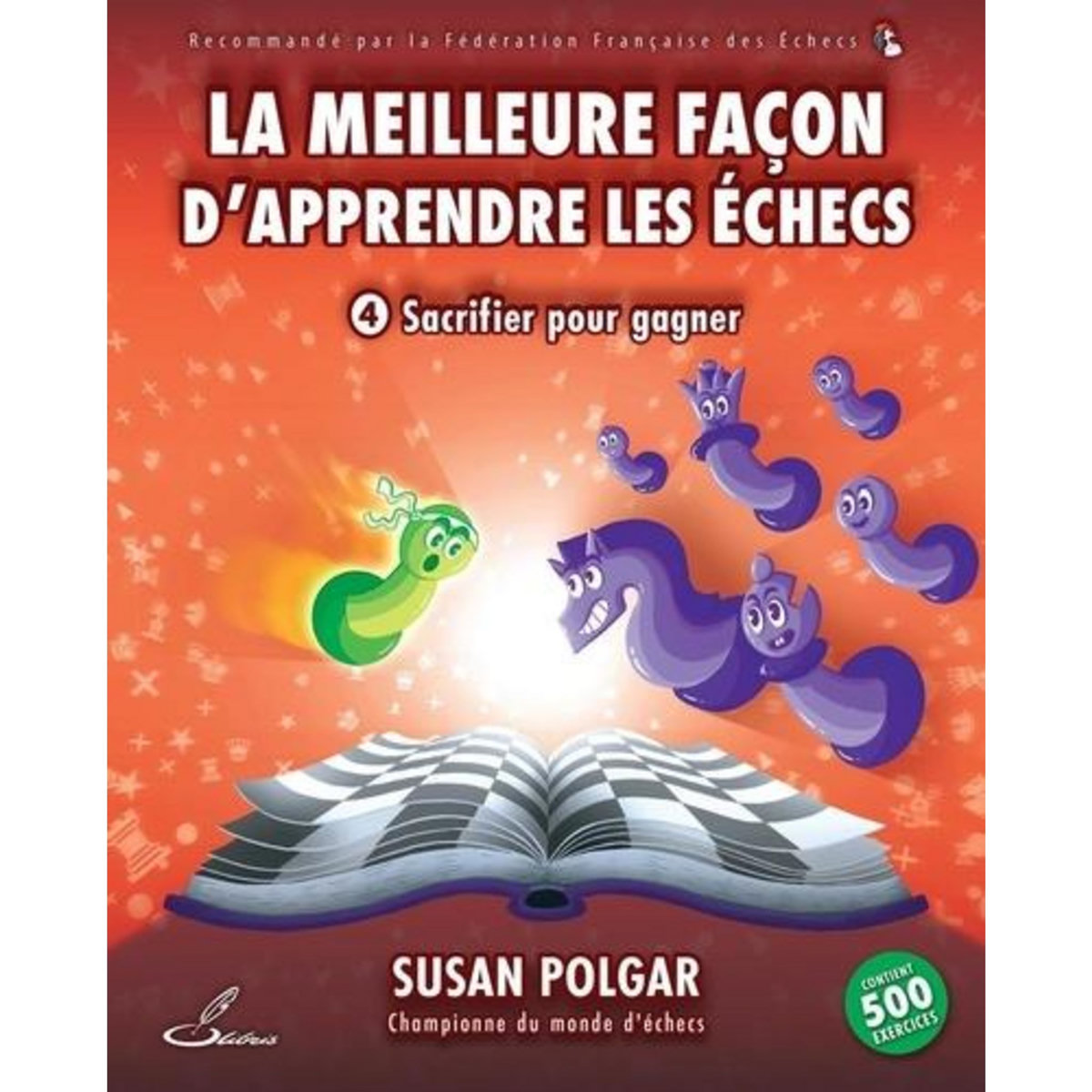 LA MEILLEURE FACON D'APPRENDRE LES ECHECS. TOME 4, SACRIFIER POUR GAGNER, Polgar Susan