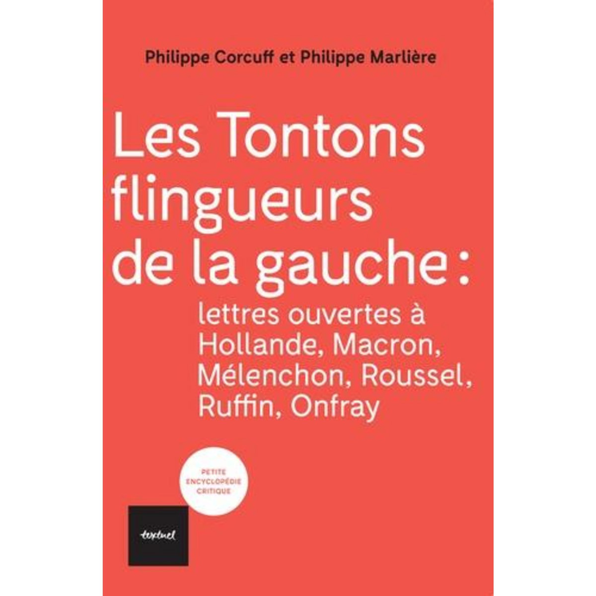 LES TONTONS FLINGUEURS DE LA GAUCHE. LETTRES OUVERTES A HOLLANDE, MACRON, MELENCHON, ROUSSEL, RUFFIN, ONFRAY, Corcuff Philippe