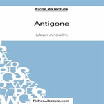 ANTIGONE. ANALYSE COMPLETE DE L'OEUVRE, Fichesdelecture.com