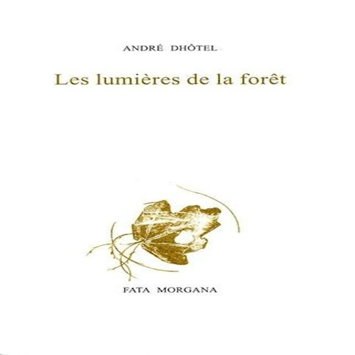 LES LUMIERES DE LA FORET. EDITION, Dhôtel André