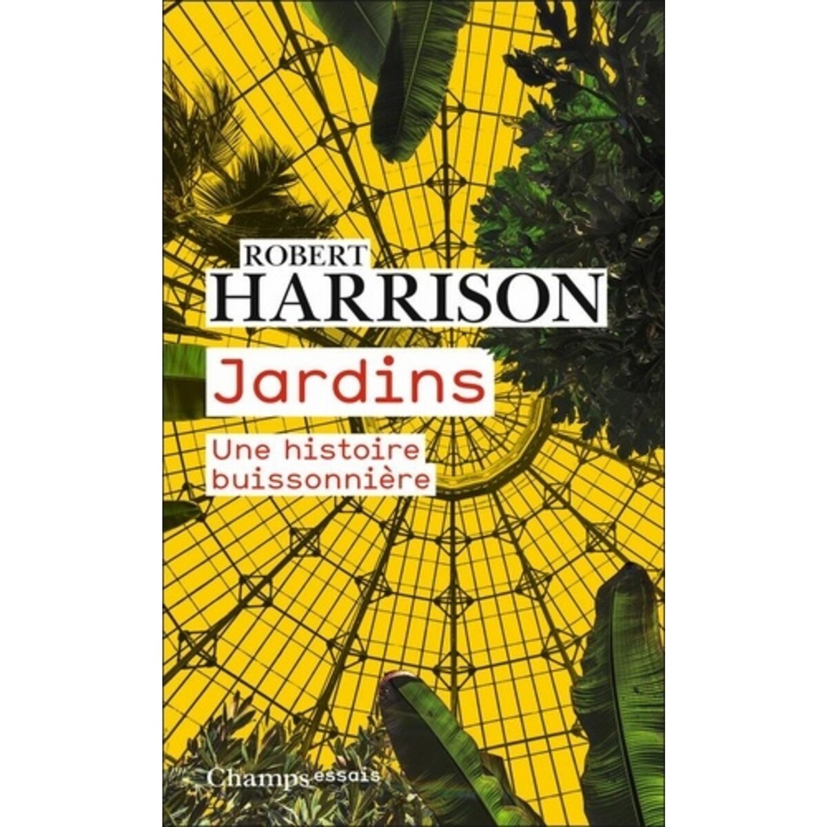  JARDINS. UNE HISTOIRE BUISSONNIERE, Harrison Robert