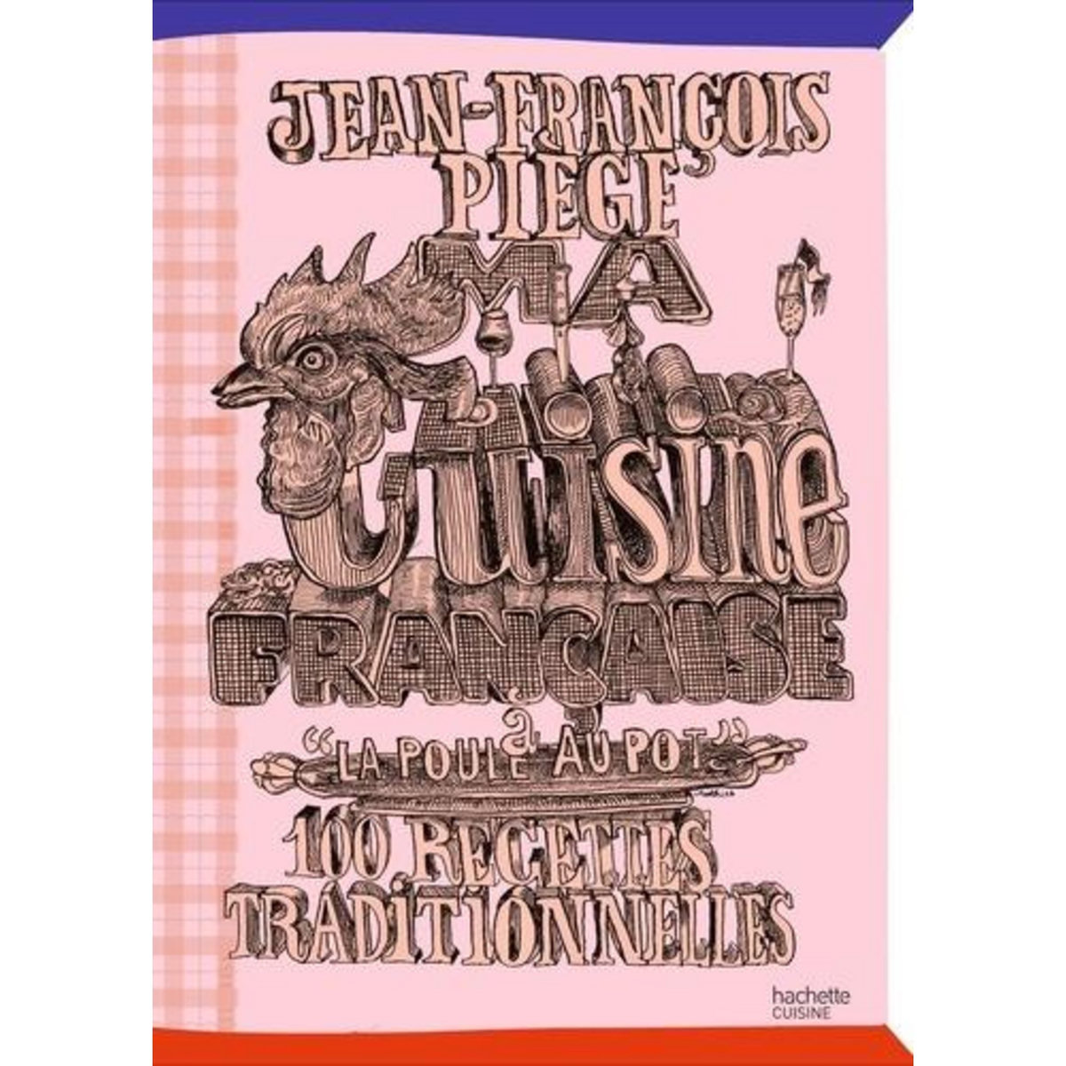 MA CUISINE FRANCAISE A  LA POULE AU POT . 100 RECETTES TRADITIONNELLES, Piège Jean-François
