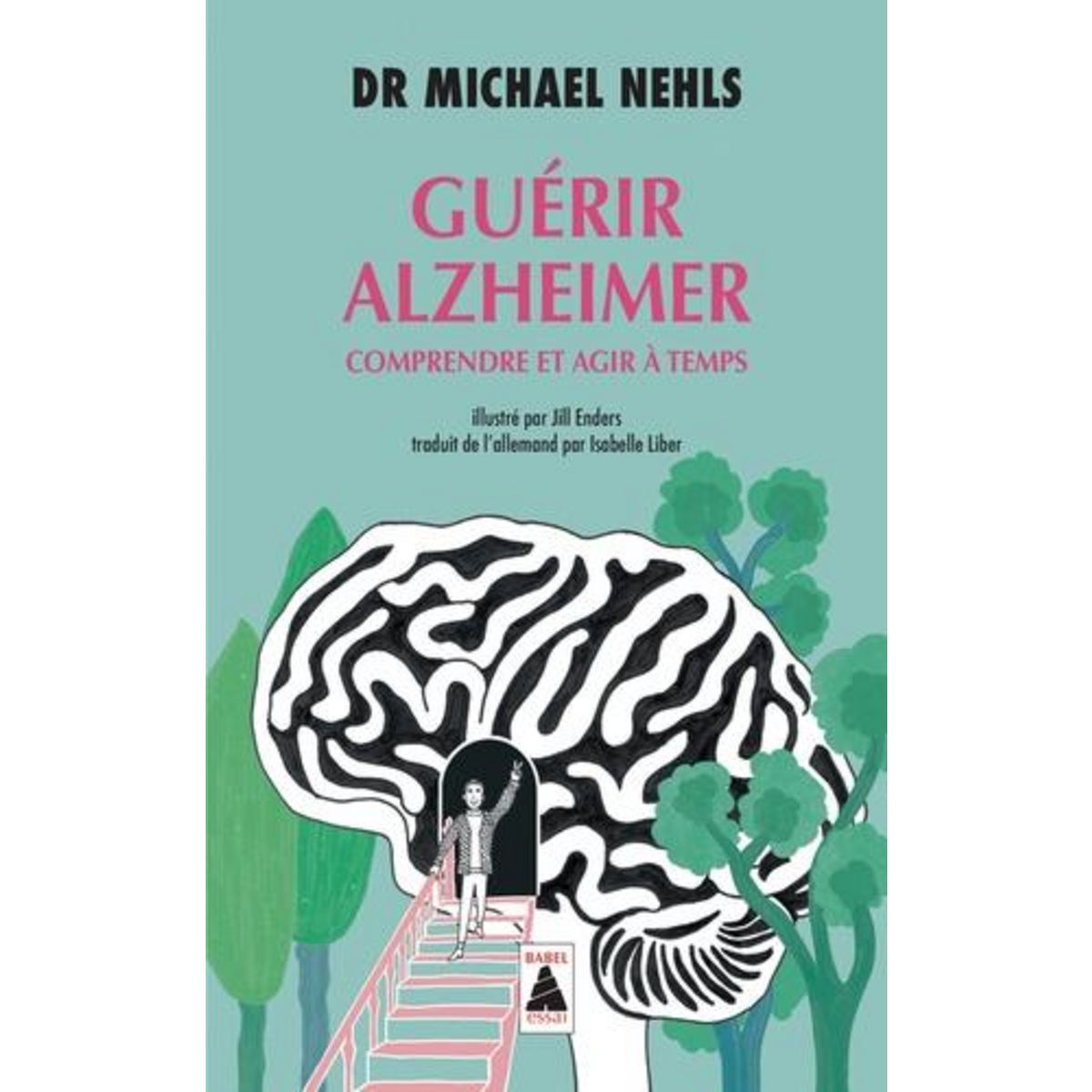 GUERIR ALZHEIMER. COMPRENDRE ET AGIR A TEMPS, Nehls Michael