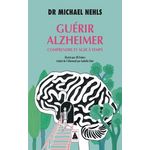 GUERIR ALZHEIMER. COMPRENDRE ET AGIR A TEMPS, Nehls Michael