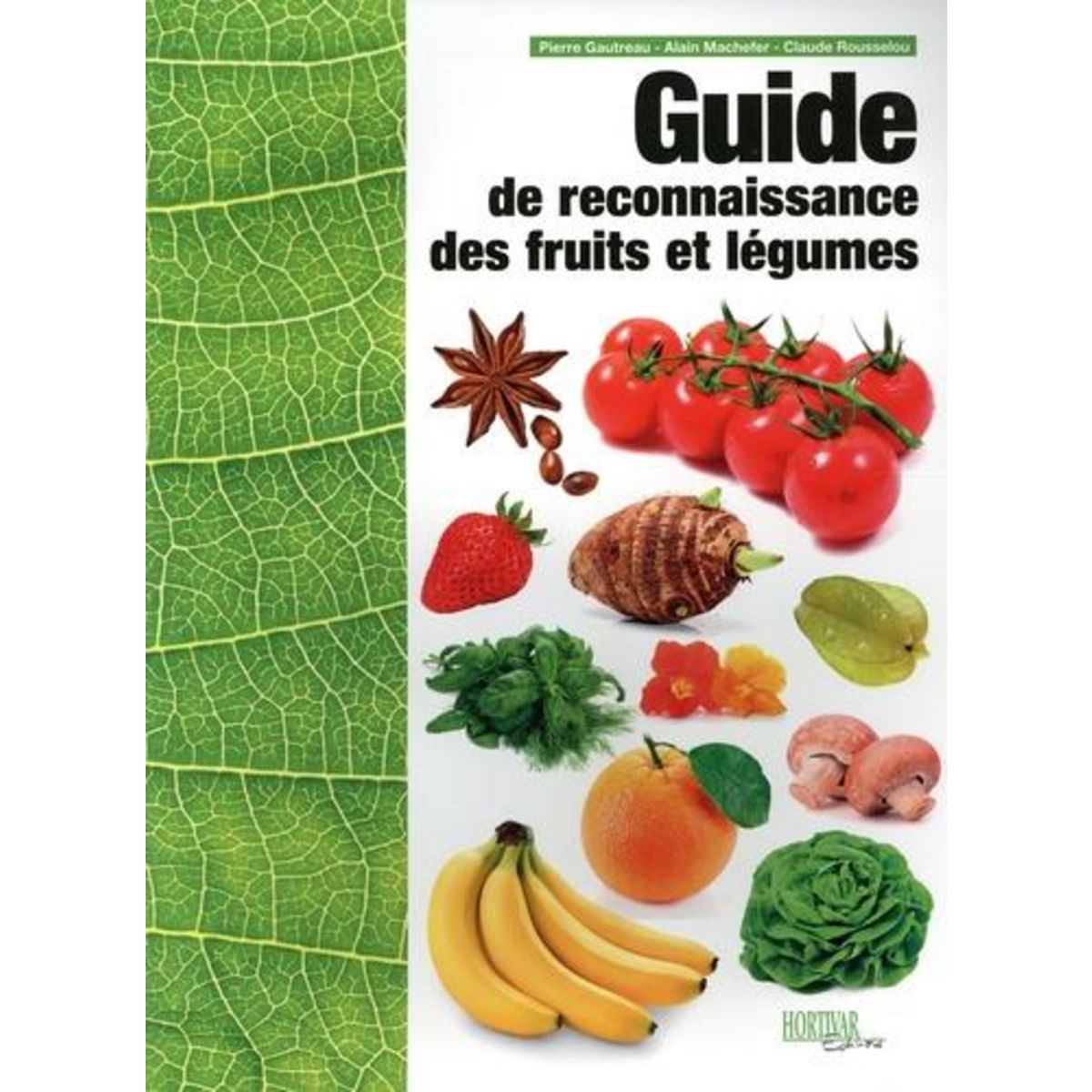 GUIDE DE RECONNAISSANCE DES FRUITS ET LEGUMES. 3E EDITION, Gautreau Pierre