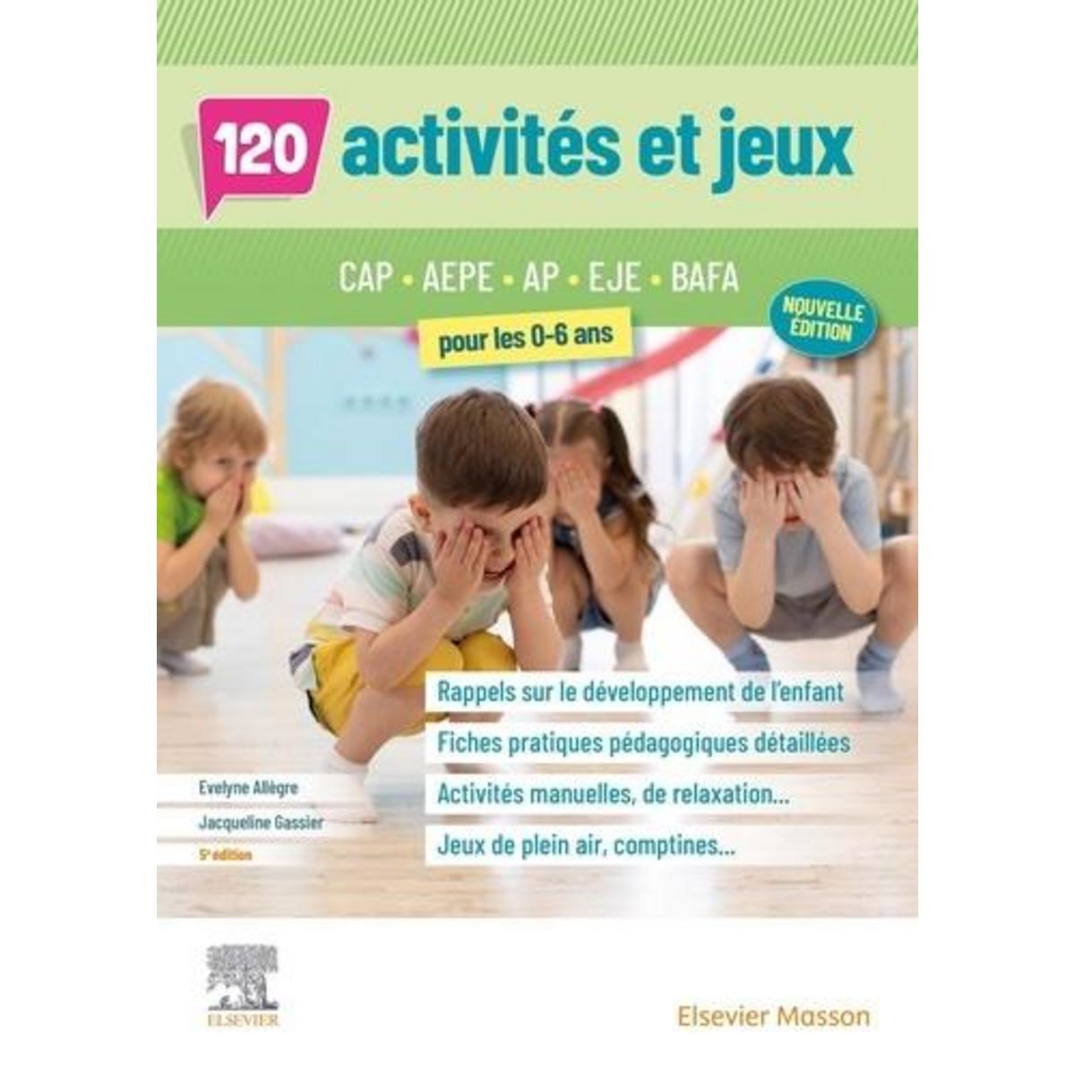 125 ACTIVITES ET JEUX POUR LES 0-6 ANS. CAP, AEPE, AP, EJE, BAFA, 5E EDITION, Allègre Evelyne