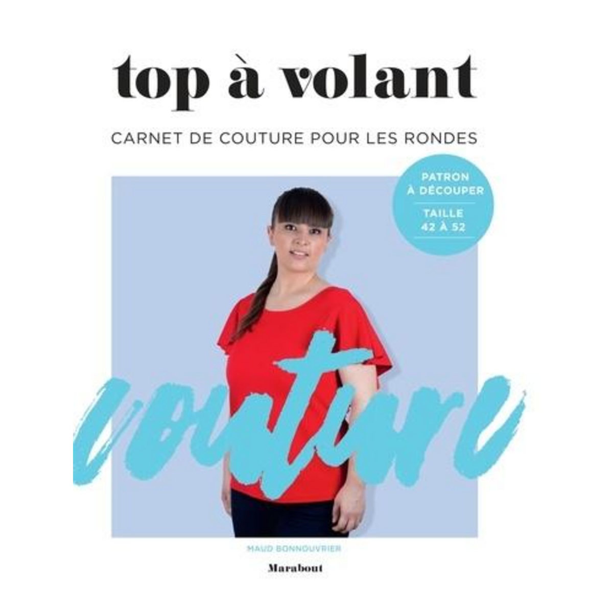 TOP A VOLANT. CARNET DE COUTURE POUR LES RONDES, Bonnouvrier Maud