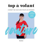 TOP A VOLANT. CARNET DE COUTURE POUR LES RONDES, Bonnouvrier Maud